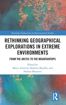Hardcover Rethinking Geographical Explorations in Extreme Environments: From the Arctic to the Mountaintops Book