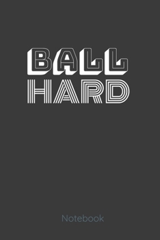 BALL HARD Notebook: Get it! With this lined notebook great gift for the side hustler