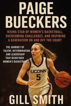 Paperback Paige Bueckers: Rising Star of Women's Basketball, Overcoming Challenges, and Inspiring a Generation on and off the Court: The Journey of Talent, Dete Book