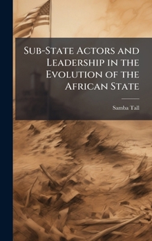 Hardcover Sub-State Actors and Leadership in the Evolution of the African State Book