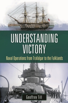 Hardcover Understanding Victory: Naval Operations from Trafalgar to the Falklands Book