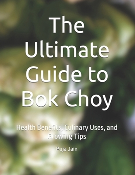 Paperback The Ultimate Guide to Bok Choy: Health Benefits, Culinary Uses, and Growing Tips Book