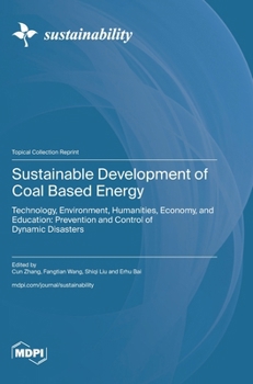 Hardcover Sustainable Development of Coal Based Energy: Technology, Environment, Humanities, Economy, and Education: Prevention and Control of Dynamic Disasters Book