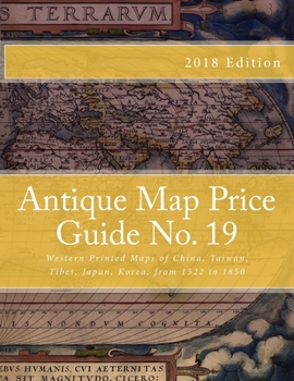 Paperback Antique Map Price Guide No. 19: Western Printed Maps of China, Taiwan, Tibet, Japan, Korea, from 1522 to 1850. Book