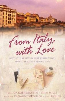 Paperback From Italy with Love: Motivated by Letters, Four Women Travel to Italian Cities and Find Love Book