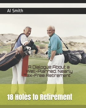 Paperback 18 Holes to Retirement: A Dialogue About a Well-Planned, Nearly Tax-Free Retirement Book