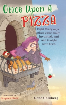 Hardcover Once Upon A Pizza: Eight crazy ways pizza wasn't really invented, and one it might have been. Book