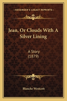 Paperback Jean, Or Clouds With A Silver Lining: A Story (1879) Book