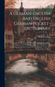 Hardcover A German-english And English German Pocket-dictionary: Denoting The Meaning Of All The Words In General Use, And Likewise Of The Principal Idiomatic P Book