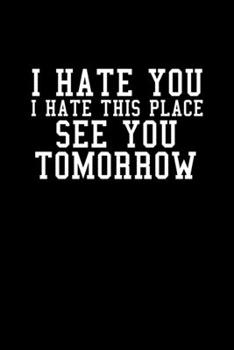 Paperback I hate you. I hate this place. See you tomorrow: Food Journal - Track your Meals - Eat clean and fit - Breakfast Lunch Diner Snacks - Time Items Servi Book