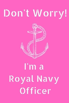 Paperback Don't Worry! I'm a Royal Navy Officer (6x9inch): Royal Navy Officer Notebook; Royal Navy Notebook; Jack Speak Notebook; 6x9inch Notebook with 108-wide Book