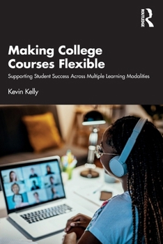 Paperback Making College Courses Flexible: Supporting Student Success Across Multiple Learning Modalities Book