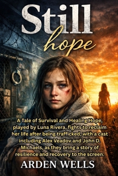 Still Hope: A Tale of Survival and Healing Hope, played by Luna Rivera, fights to reclaim her life after being trafficked, with a cast including Alex ... of resilience and recovery to the screen.