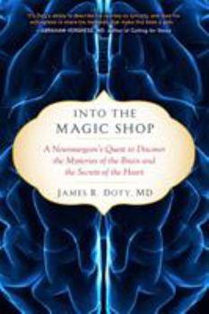 Hardcover Into the Magic Shop: A Neurosurgeon's Quest to Discover the Mysteries of the Brain and the Secrets of the Heart Book