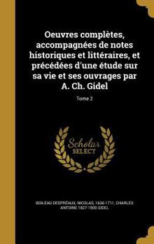 Hardcover Oeuvres complètes, accompagnées de notes historiques et littéraires, et précédées d'une étude sur sa vie et ses ouvrages par A. Ch. Gidel; Tome 2 [French] Book