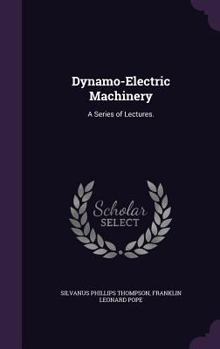 Hardcover Dynamo-Electric Machinery: A Series of Lectures. Book