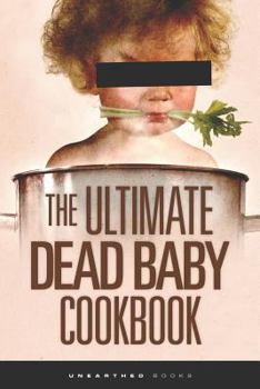 Paperback The Ultimate Dead Baby Cookbook: A humorous cookbook for the rest of us! Book