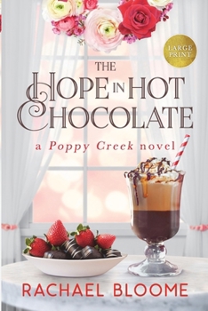 Paperback The Hope in Hot Chocolate: A Poppy Creek Novel: Large Print Edition [Large Print] Book