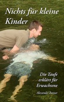 Paperback Nichts für kleine Kinder: Die Taufe erklärt für Erwachsene [German] Book