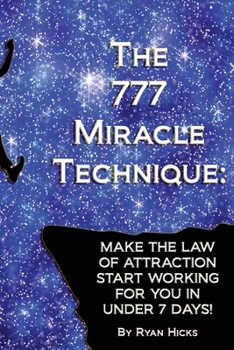 Paperback The 777 Miracle Technique: Make The Law Of Attraction Start Working For You In Under 7 Days! Book