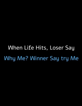 Paperback When life Hits, Loser Say Why Me? Winner Say Try Me: Motivational Notebook/Journal For Entrepreneurs And Leaders: Amazing Notebook/Journal/Workbook - Book