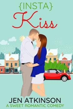 Insta Kiss: A Sweet Romantic Comedy (The Insta Series Book 3) - Book #3 of the Insta Series