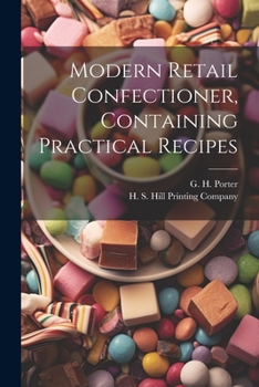Paperback Modern Retail Confectioner, Containing Practical Recipes Book