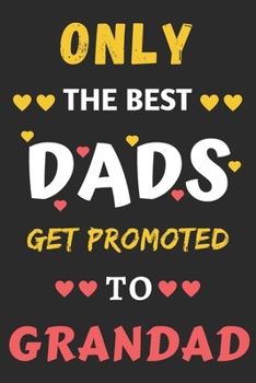 Paperback Only the best Dads Get Promoted To Grandad: lined notebook, gift for father, grandpa Book