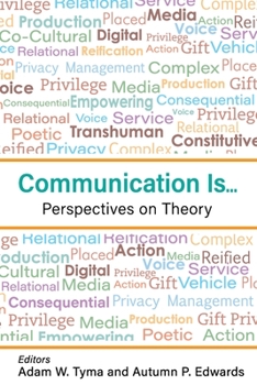 Communication Is...: Perspectives on Theory