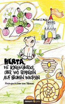 Paperback Herta, die Honigschnecke, oder wo Erdbeeren auf B?umen wachsen: Kindergeschichten zum Tr?umen [German] Book