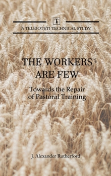 Hardcover The Workers are Few: Towards the Repair of Pastoral Training Book