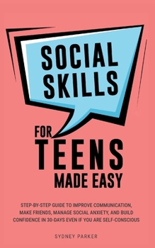 Paperback Social Skills for Teens Made Easy: Step-by-step guide to improve communication, make friends, manage social anxiety, and build confidence in 30-Days e Book