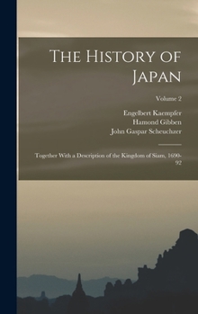 Hardcover The History of Japan: Together With a Description of the Kingdom of Siam, 1690-92; Volume 2 Book