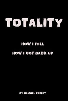 Paperback Totality: How I Fell, How I Got Up. Book