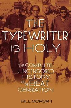 Hardcover The Typewriter Is Holy: The Complete, Uncensored History of the Beat Generation Book