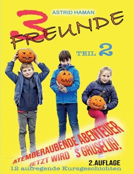 3 Freunde: Teil 2 Jetzt wird es gruselig