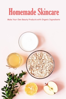 Paperback Homemade Skincare: Make Your Own Beauty Products with Organic Ingredients: Skincare Recipes Book