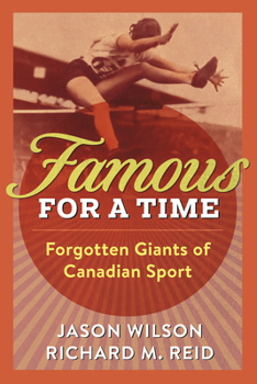 Paperback Famous for a Time: Forgotten Giants of Canadian Sport Book
