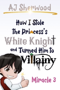 Paperback How I Stole the Princess's White Knight and Turned Him to Villainy: Miracle 3 Book