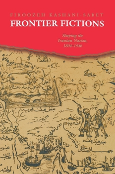 Paperback Frontier Fictions: Shaping the Iranian Nation, 1804-1946 Book