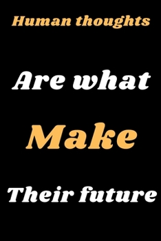 Paperback Human thoughts are what make their future: This book is made for someone close to you Book