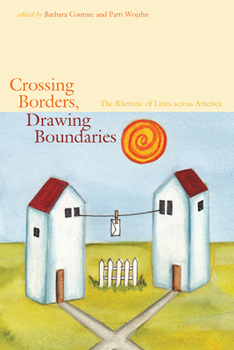 Paperback Crossing Borders, Drawing Boundaries: The Rhetoric of Lines across America Book