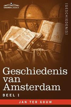 Paperback Geschiedenis Van Amsterdam - Deel I - In Zeven Delen [Dutch] Book
