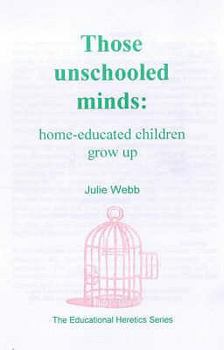 Paperback Those Unschooled Minds: Home-Educated Children Grow Up Book