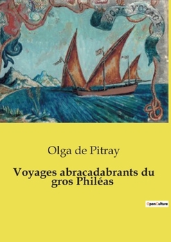 Voyages abracadabrants du gros Philéas (French Edition)