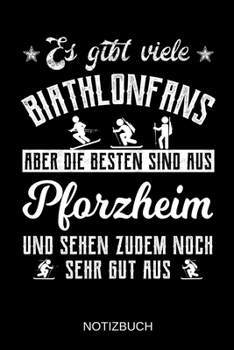 Es gibt viele Biathlonfans aber die besten sind aus Pforzheim und sehen zudem noch sehr gut aus: A5 Notizbuch | Liniert 120 Seiten | ... | Muttertag | Namenstag (German Edition)
