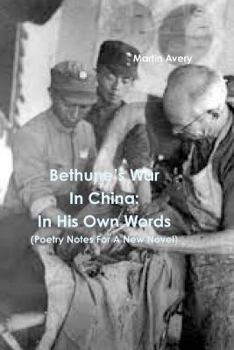 BethuneÕs War In China: In His Own Words (Poetry Notes For A New Novel)