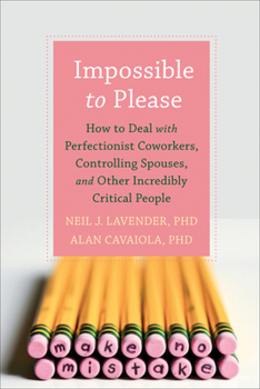 Paperback Impossible to Please: How to Deal with Perfectionist Coworkers, Controlling Spouses, and Other Incredibly Critical People Book