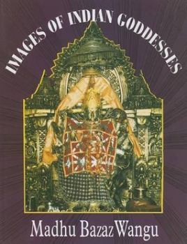 Hardcover Images of Indian Goddesses: Myths, Meanings and Models Book