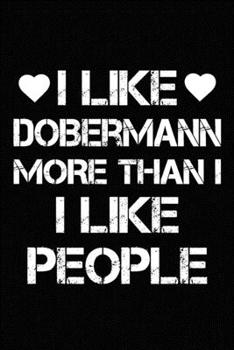 Paperback I Like Dobermann More Than I Like People: Blank Lined Journal for Dog Lovers, Dog Mom, Dog Dad and Pet Owners Book